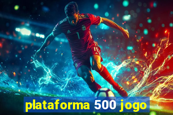 plataforma 500 jogo